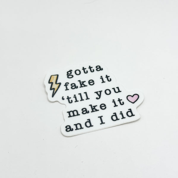 Gotta Fake It ' Till You Make It And I Did Vinyl Die Cut Sticker (Swiftie) | Glossy