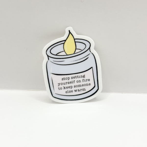 Stop Setting Yourself On Fire Vinyl Die Cut Sticker | Glossy