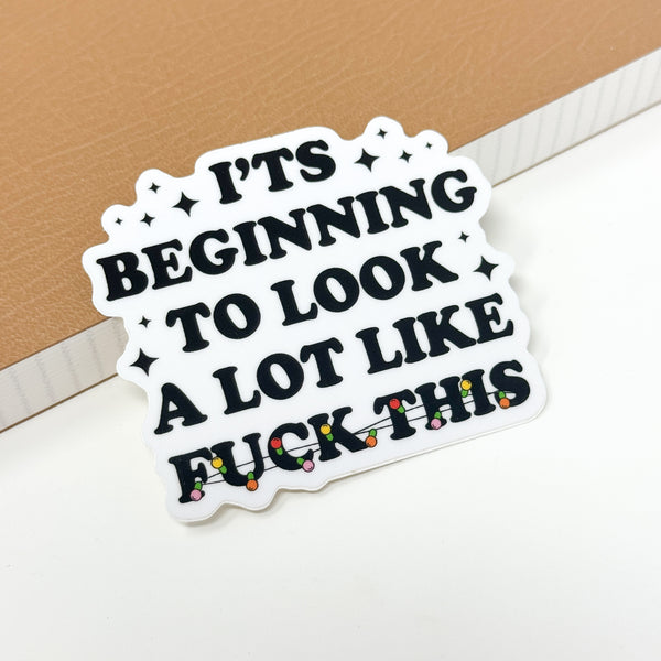 It's Beginning To Look A Lot Like Fuck This Vinyl Die Cut Sticker | Glossy