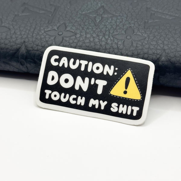 Caution Don't Touch My Shit Vinyl Die Cut | Matte