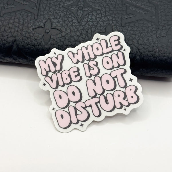 My Whole Vibe Is On Do Not Disturb Vinyl Die Cut | Matte