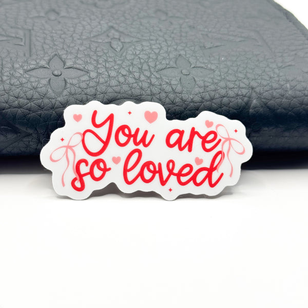 You Are So Loved Vinyl Die Cut | Glossy