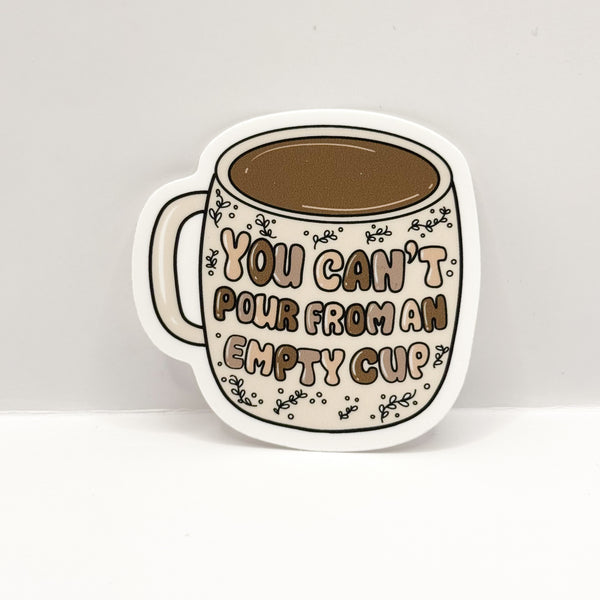 Neutral You Can't Pour From An Empty Cup Vinyl Die Cut | Matte