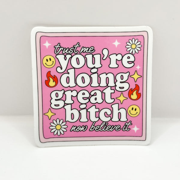 You're Doing Great Bitch Vinyl Die Cut Sticker | Glossy