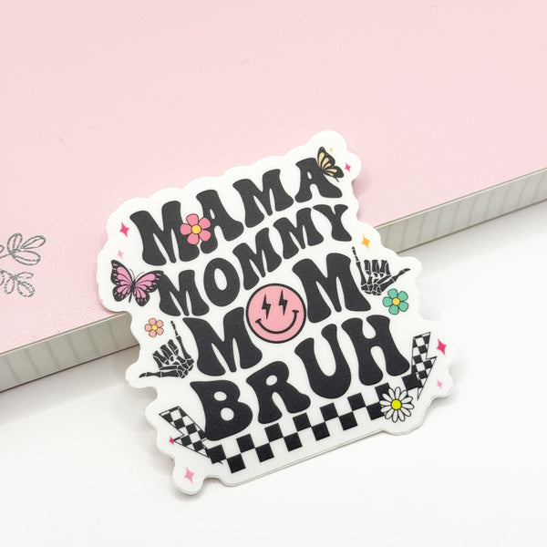 Mama, Mommy, Mom, Bruh Vinyl Die Cut Sticker | Matte