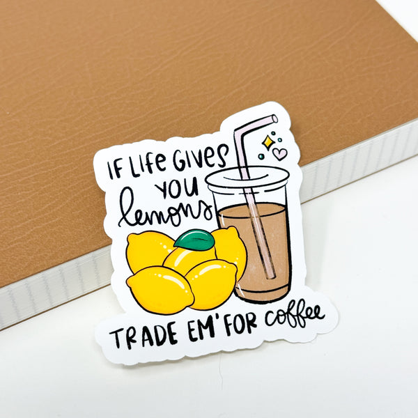 If Life Gives You Lemons Trade Em'For coffee Die Cut | Sticker Paper