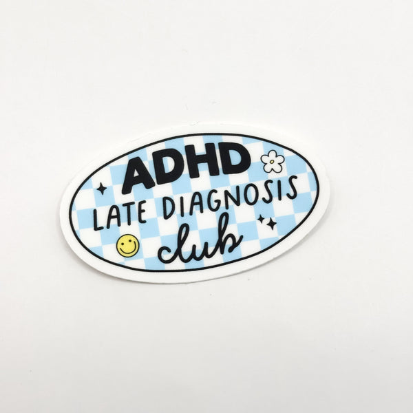 Late ADHD Diagnosis Club Vinyl Die Cut Sticker | Matte