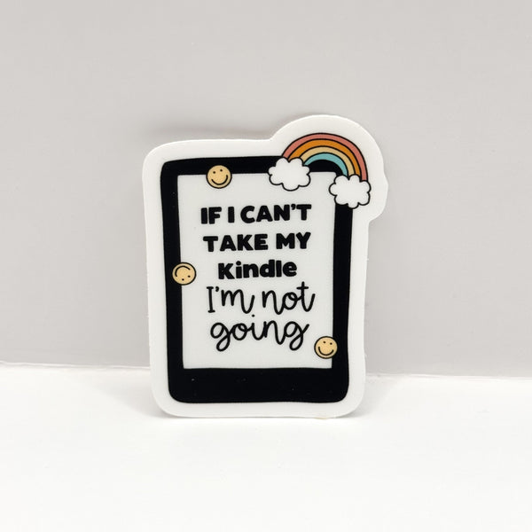 If I Can't Bring My Kindle I'm Not Going Vinyl Die Cut Sticker | Matte