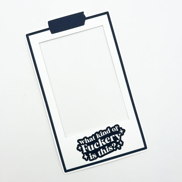 What Is This Fuckery Polaroid Photo Frame Die Cut | Sticker Paper