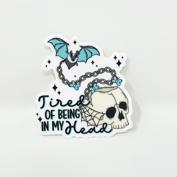 Tired Of Being In My Head Vinyl Die Cut Sticker | Matte