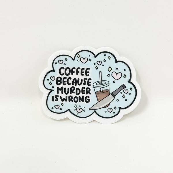 Coffee Because Murder Is Wrong Vinyl Die Cut Sticker | Matte