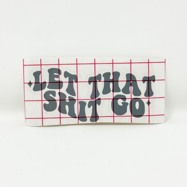 Let That Shit go Vinyl DECAL | Grey